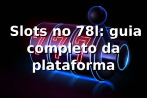 ⭐ Slots no 78l: guia completo da plataforma